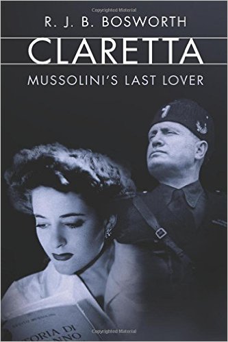 New History Books: Bosworth, Claretta: Mussolini's Last Lover
